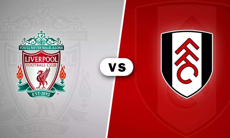 موعد مباراة ليفربول أمام فولهام